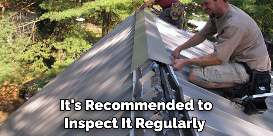 It's Recommended to Inspect It Regularly 