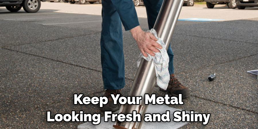 Keep Your Metal Looking Fresh and Shiny