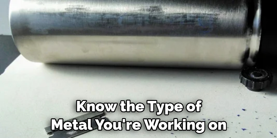 Know the Type of Metal You're Working on