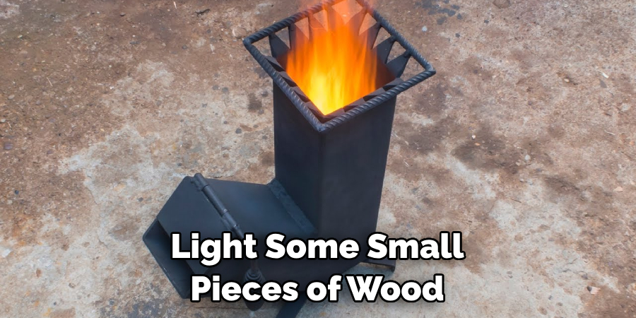 Light Some Small Pieces of Wood