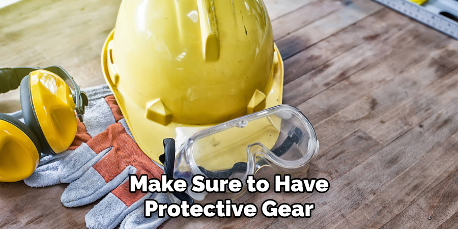 Make Sure to Have Protective Gear