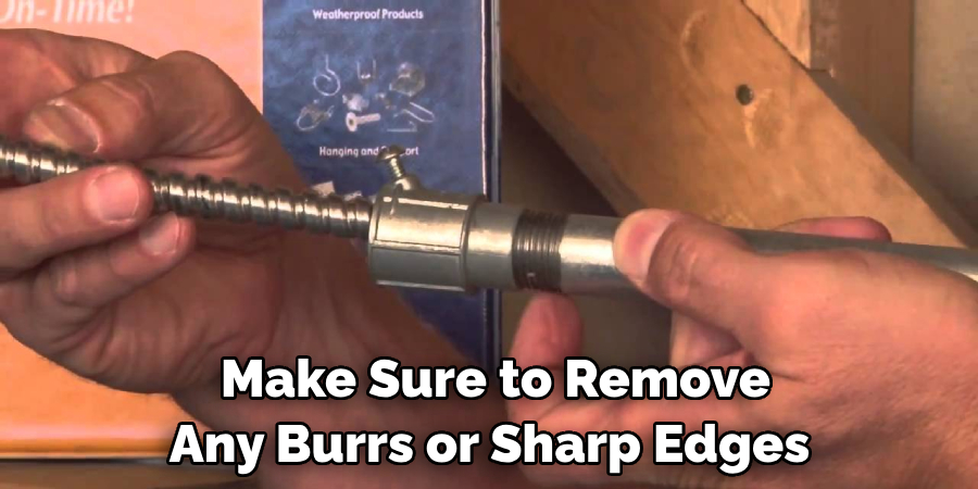 Make Sure to Remove Any Burrs or Sharp Edges 