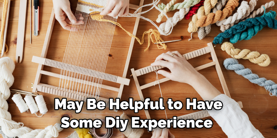 May Be Helpful to Have Some Diy Experience
