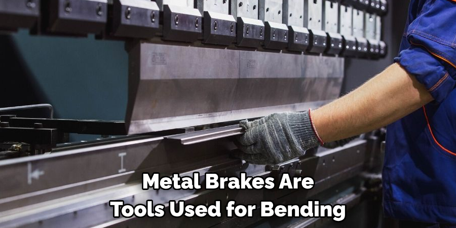 Metal Brakes Are 
Tools Used for Bending 