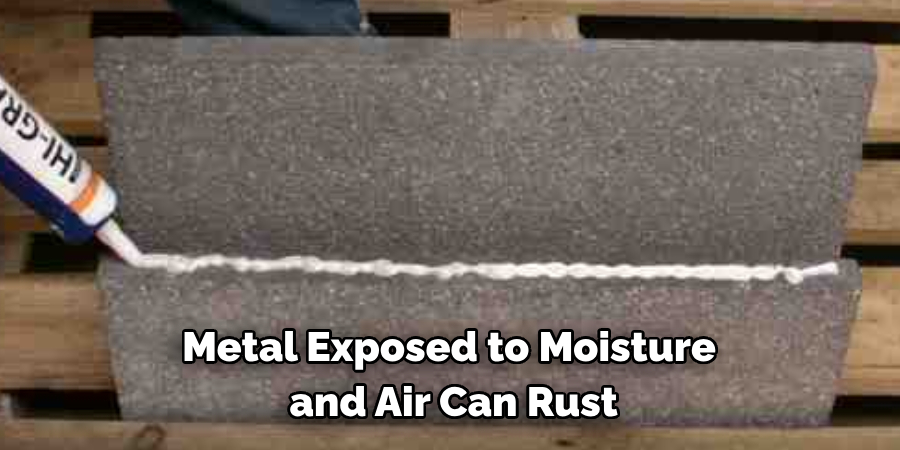 Metal Exposed to Moisture
 and Air Can Rust