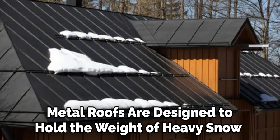 Metal Roofs Are Designed to Hold the Weight of Heavy Snow 