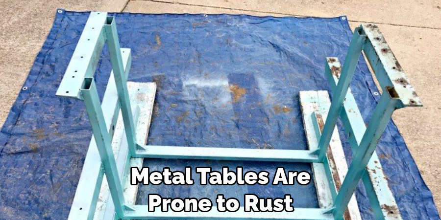 Metal Tables Are Prone to Rust