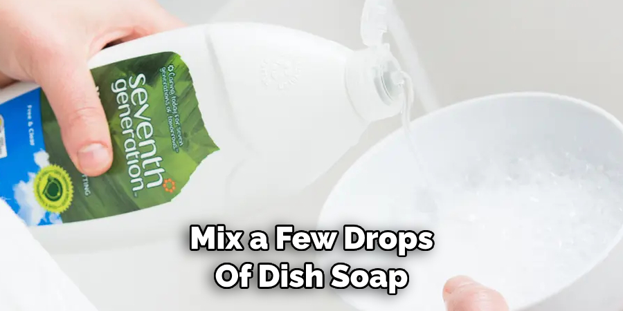 Mix a Few Drops 
Of Dish Soap