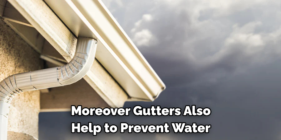 Moreover Gutters Also 
Help to Prevent Water