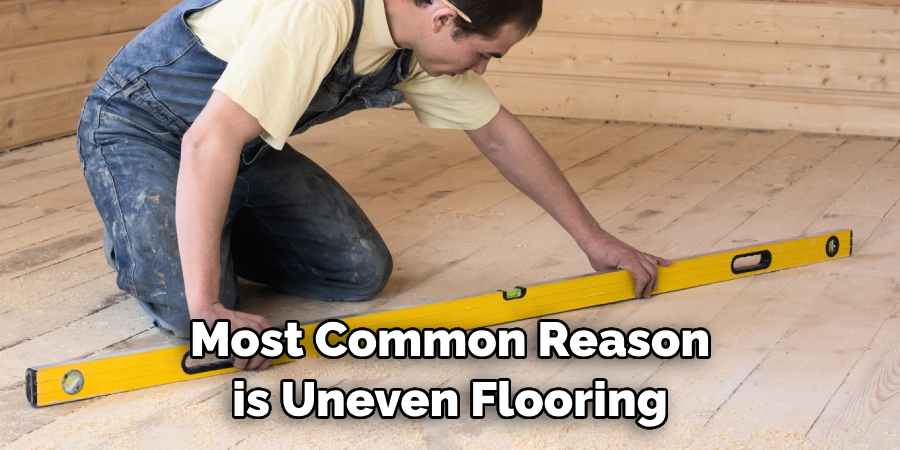 Most Common Reasons is Uneven Flooring