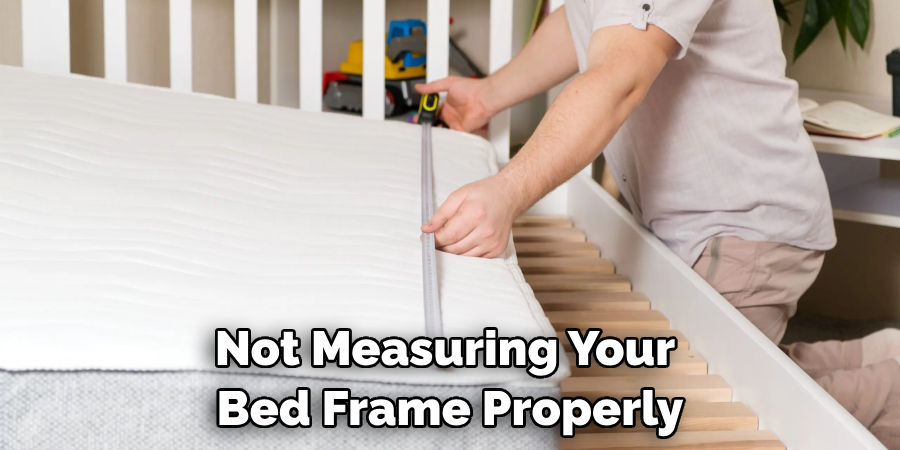 Not Measuring Your Bed Frame Properly