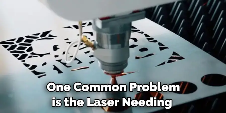 One Common Problem is the Laser Needing