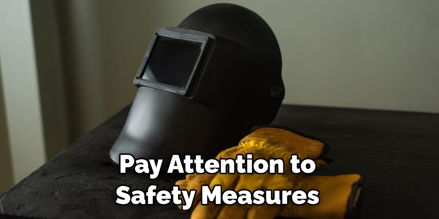 Pay Attention to Safety Measures