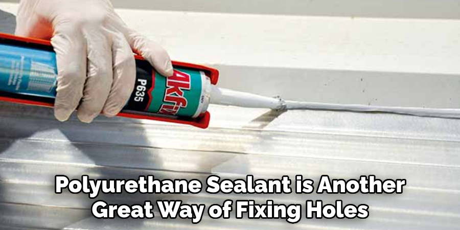 Polyurethane Sealant is Another Great Way of Fixing Holes