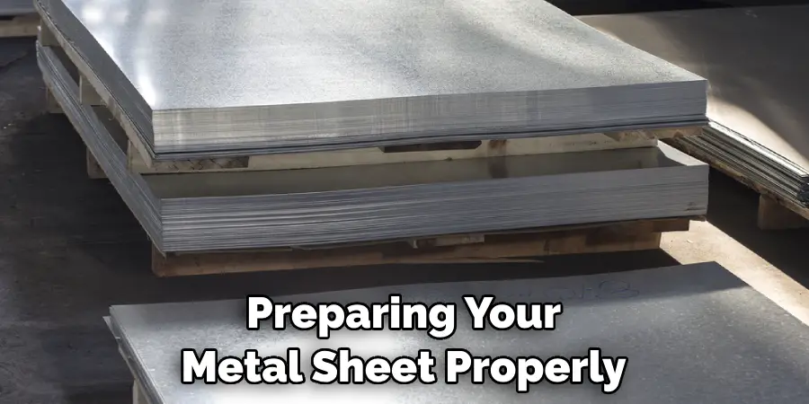 Preparing Your Metal Sheet Properly