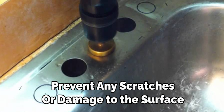 Prevent Any Scratches 
Or Damage to the Surface