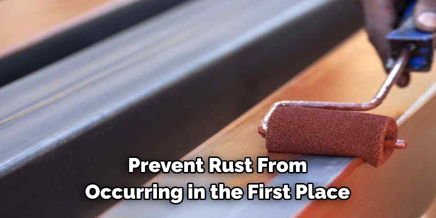 Prevent Rust From 
Occurring in the First Place