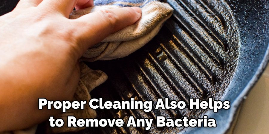 Proper Cleaning Also Helps to Remove Any Bacteria 