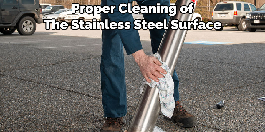 Proper Cleaning of 
The Stainless Steel Surface