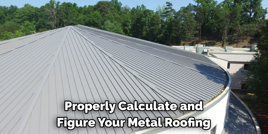 Properly Calculate and 
Figure Your Metal Roofing