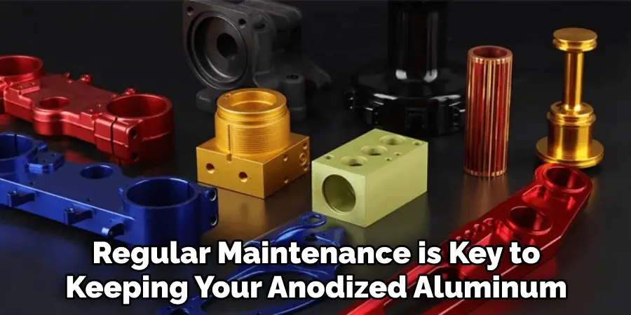 Regular Maintenance is Key to Keeping Your Anodized Aluminum