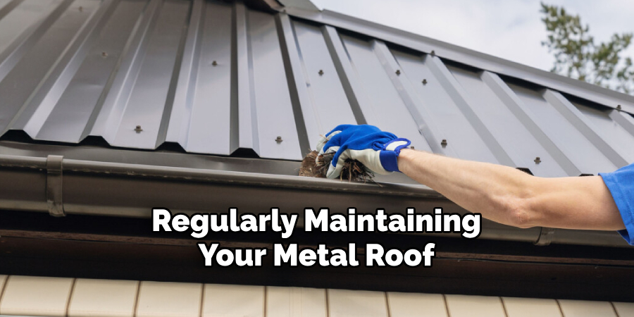 Regularly Maintaining Your Metal Roof
