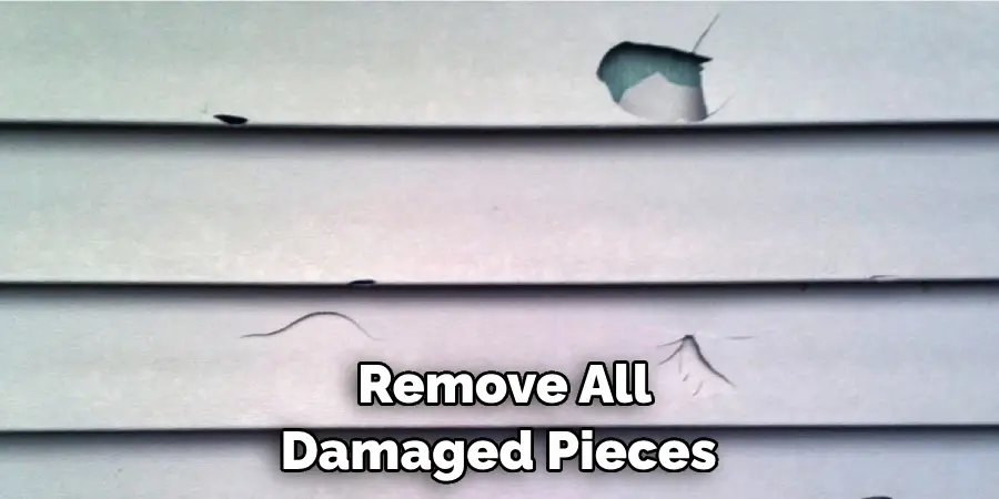  Remove All Damaged Pieces