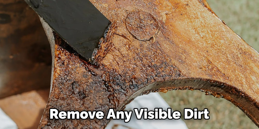 Remove Any Visible Dirt