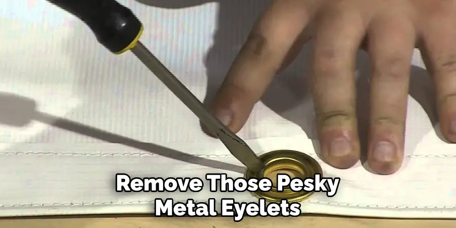 Remove Those Pesky Metal Eyelets
