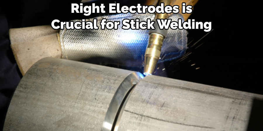 Right Electrodes is 
Crucial for Stick Welding