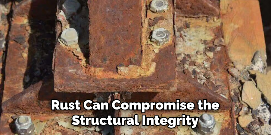 Rust Can Compromise the
Structural Integrity