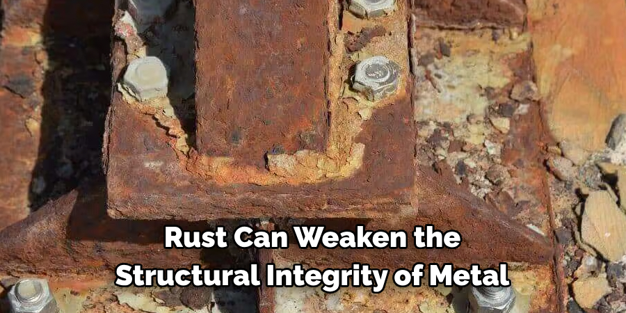 Rust Can Weaken the 
Structural Integrity of Metal