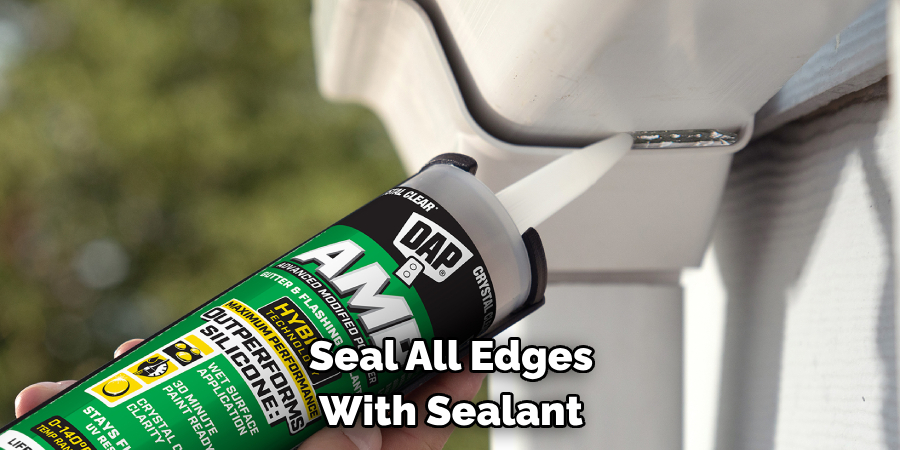 Seal All Edges 
With Sealant
