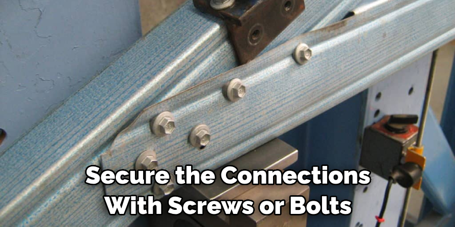 Secure the Connections With Screws or Bolts