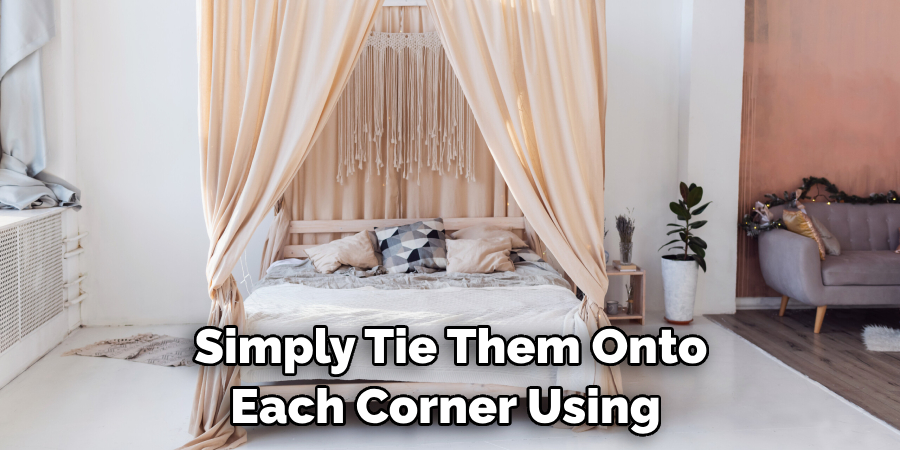 Simply Tie Them Onto Each Corner Using 