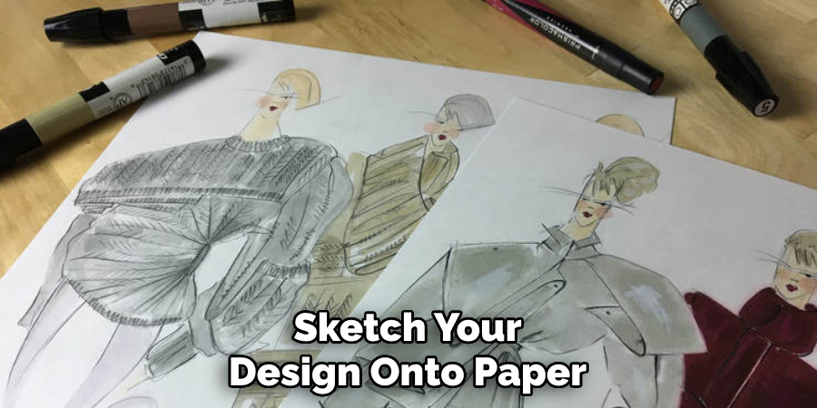 Sketch Your Design Onto Paper