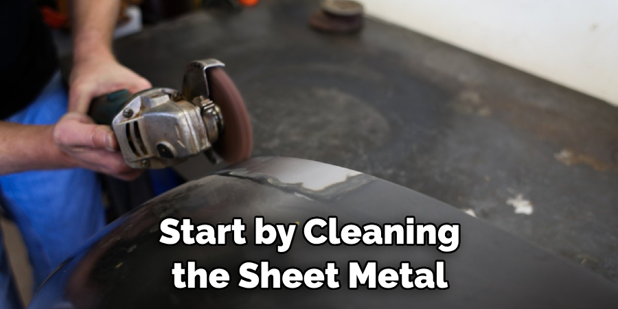 Start by Cleaning the Sheet Metal