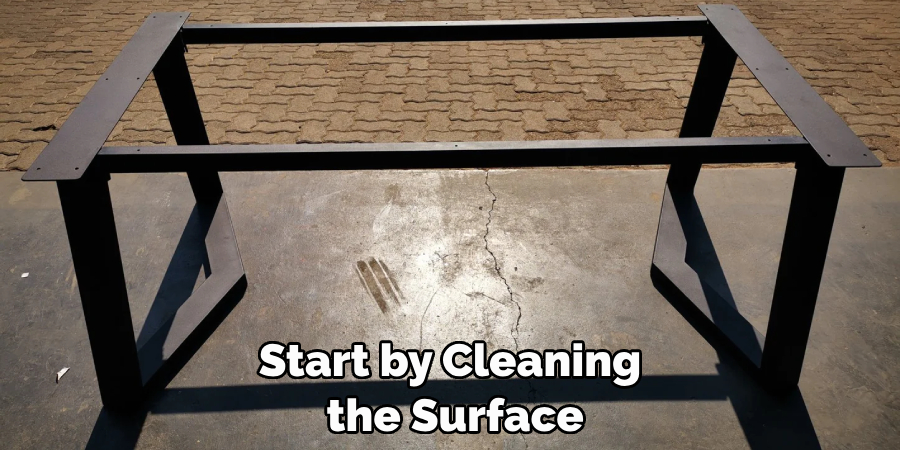 Start by Cleaning
 the Surface
