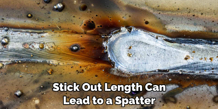 Stick Out Length Can 
Lead to a Spatter