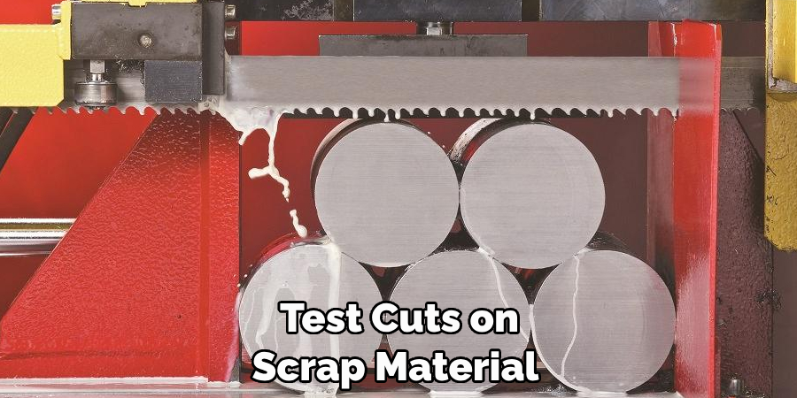 Test Cuts on 
Scrap Material 