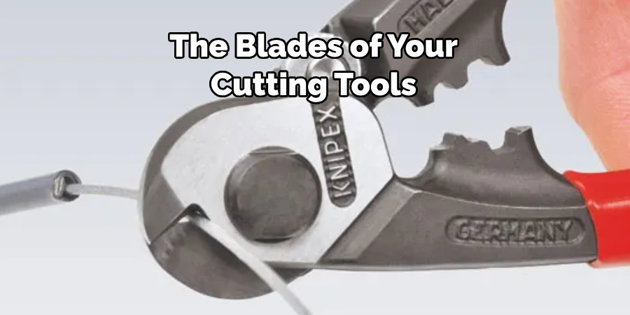 The Blades of Your 
Cutting Tools