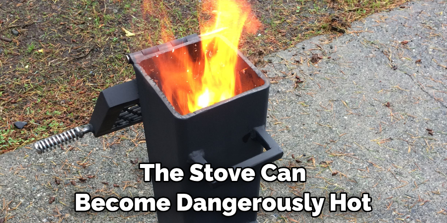 The Stove Can Become Dangerously Hot