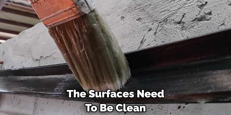 The Surfaces Need 
To Be Clean