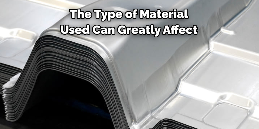 The Type of Material 
Used Can Greatly Affect