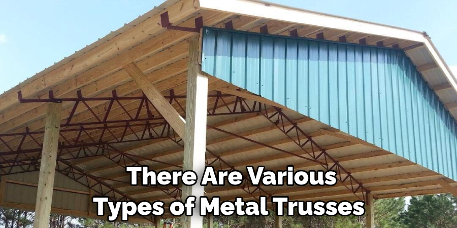 There Are Various Types of Metal Trusses 