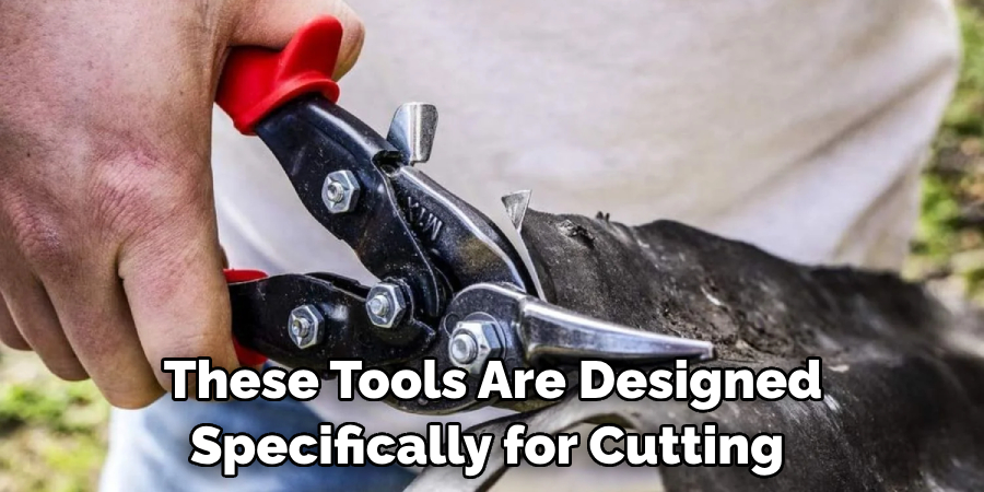 These Tools Are Designed Specifically for Cutting 