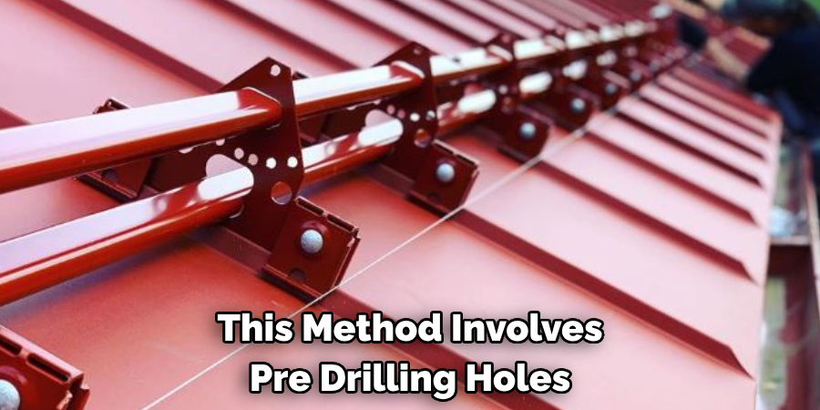 This Method Involves 
Pre Drilling Holes