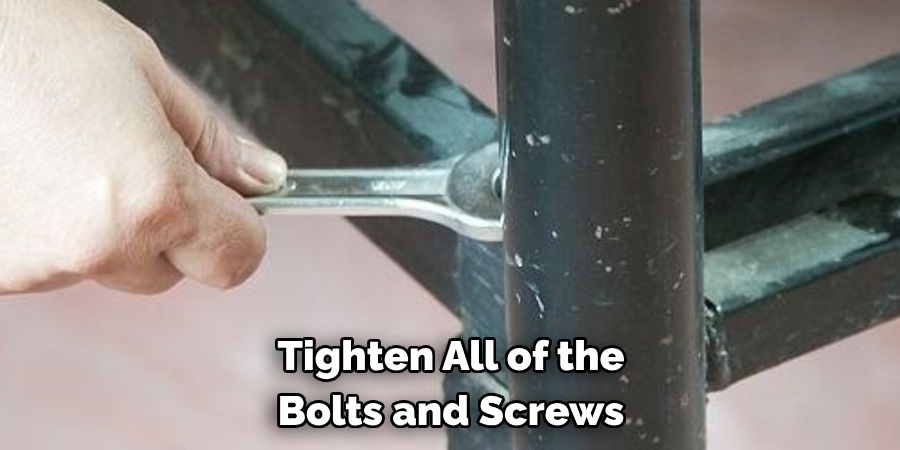 Tighten All of the 
Bolts and Screws