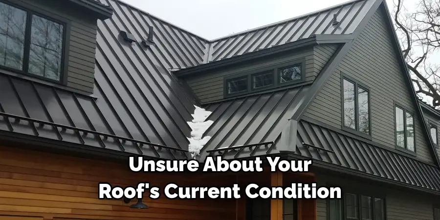 Unsure About Your 
Roof's Current Condition