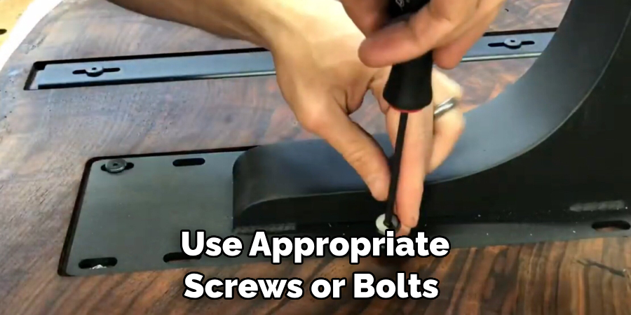 Use Appropriate Screws or Bolts